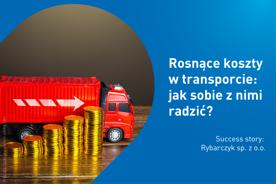 Jak sobie radzić z kosztami w transporcie - success story Jak sobie radzić z kosztami w transporcie - success story